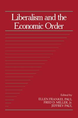 Liberalism and the Economic Order: Volume 10, Part 2 by Jeffrey Paul, Ellen Frankel Paul, Fred D. Miller Jr