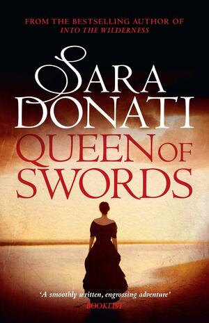 Queen of Swords: #5 in the Wilderness series by Sara Donati
