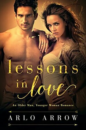 Lessons In Love: An Older Man, Younger Woman Romance by Arlo Arrow