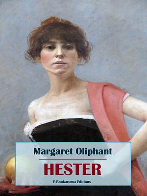 Hester by Mrs. Oliphant, Mrs. Oliphant