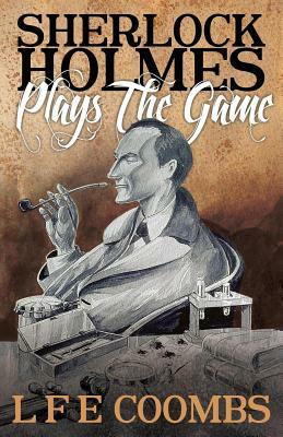 Sherlock Holmes Plays the Game by Leslie F. Coombs