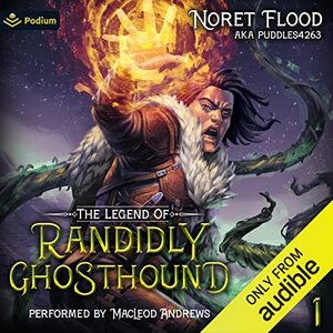 The Legend of Randidly Ghosthound: A LitRPG Adventure by Noret Flood, puddles4263