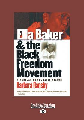 Ella Baker and the Black Freedom Movement: A Radical Democratic Vision (Large Print 16pt) by Barbara Ransby