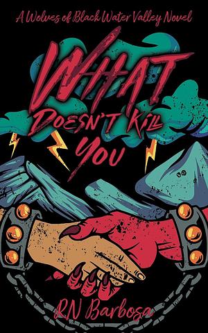 What Doesn't Kill You by R.N. Barbosa