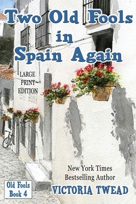 Two Old Fools in Spain Again - LARGE PRINT by Victoria Twead