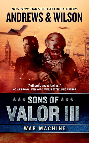 Sons of Valor III: War Machine by Brian Andrews, Jeffrey Wilson