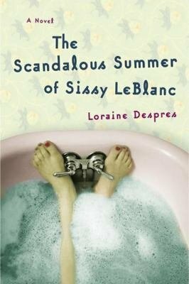 The Scandalous Summer of Sissy LeBlanc: A Novel by Loraine Despres