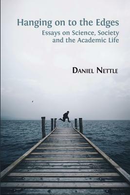 Hanging on to the Edges: Essays on Science, Society and the Academic Life by Daniel Nettle