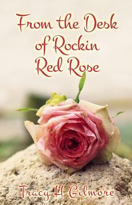 From the desk of Rockin Red Rose by Tracy H. Gilmore