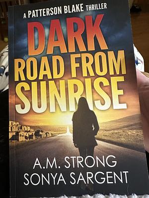 Dark Road From Sunrise by A.M. Strong