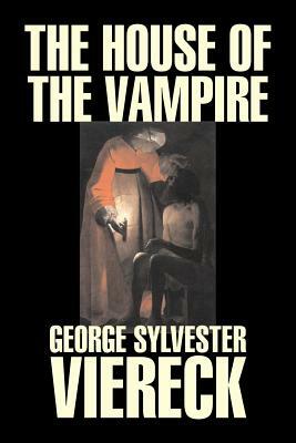 The House of the Vampire by George Sylvester Viereck, Fiction, Fantasy, Horror by George Sylvester Viereck