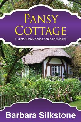 Pansy Cottage: A Mister Darcy series Comedic Mystery by Barbara Silkstone