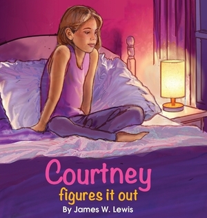 Courtney Figures It Out by James W. Lewis