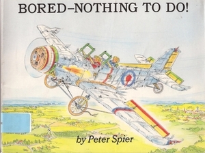 Bored - Nothing to Do! by Peter Spier