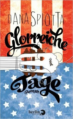 Glorreiche Tage by Dana Spiotta