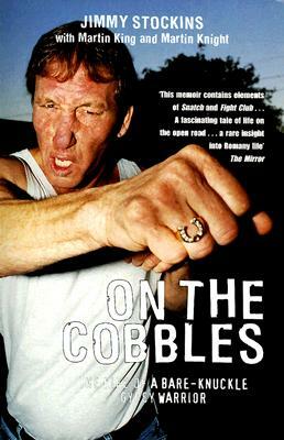 On the Cobbles: The Life of a Bare-Knuckle Gypsy Warrior by Jimmy Stockins, Martin Knight, Martin King