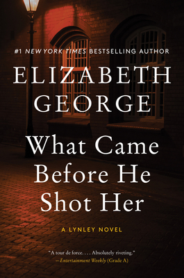 What Came Before He Shot Her: An Inspector Lynley Novel by Elizabeth George