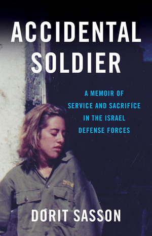 Accidental Soldier: A Memoir of Service and Sacrifice in the Israel Defense Forces by Dorit Sasson