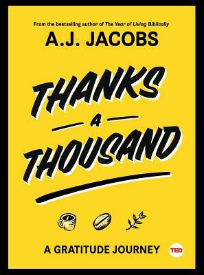 Thanks a Thousand: A Gratitude Journey by A.J. Jacobs