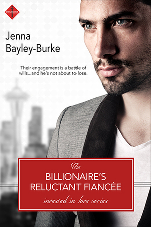 The Billionaire's Reluctant Fiancée by Jenna Bayley-Burke