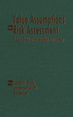 Value Assumptions in Risk Assessment: A Case Study of the Alachlor Controversy by Conrad G. Brunk, Lawrence Haworth, Brenda Lee
