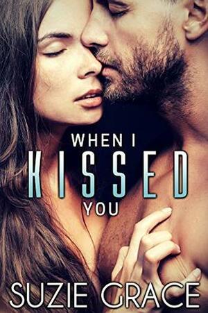 When I Kissed You by Suzie Grace