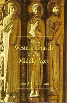 The Western Church in the Middle Ages by John A. F. Thomson