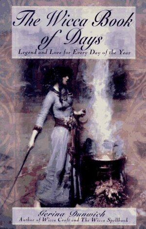 The Wicca Book Of Days: Legend and Lore for Every Day of the Year by Gerina Dunwich