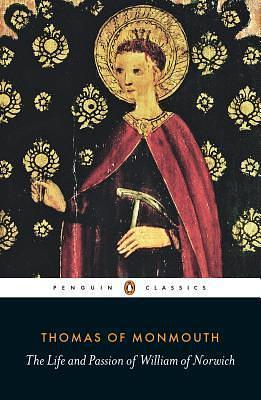 The Life and Passion of William of Norwich by Miri Rubin, Thomas of Monmouth, Thomas of Monmouth