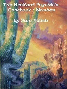 The Hesitant Psychic's Casebook : Murder by Sam Yulish