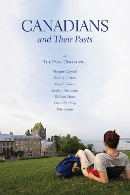 Canadians and Their Pasts by Kadriye Ercikan, Gerald Friesen, Margaret Conrad