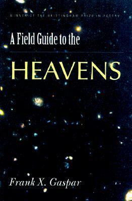 A Field Guide to the Heavens by Frank X. Gaspar