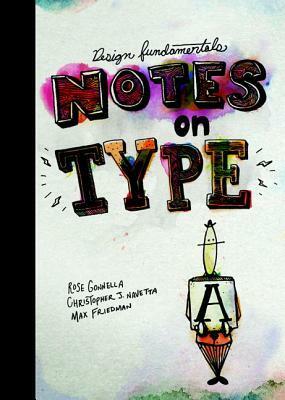 Design Fundamentals: Notes on Type by Rose Gonnella, Christopher Navetta