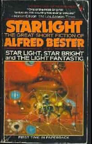 Starlight: The Great Short Fiction of Alfred Bester by Alfred Bester