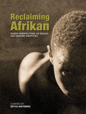 Reclaiming Afrikan. Queer Perspectives on Sexual and Gender Indentities by Zethu Matebeni