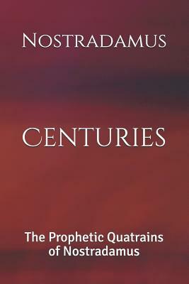 Centuries: The Prophetic Quatrains of Nostradamus by Nostradamus
