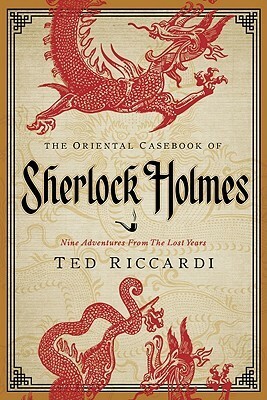 The Oriental Casebook of Sherlock Holmes: Nine Adventures from the Lost Years by Ted Riccardi