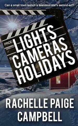 Lights, Cameras, Holidays by Rachelle Paige Campbell