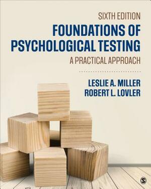 Foundations of Psychological Testing: A Practical Approach by Leslie A. Miller, Robert L. Lovler