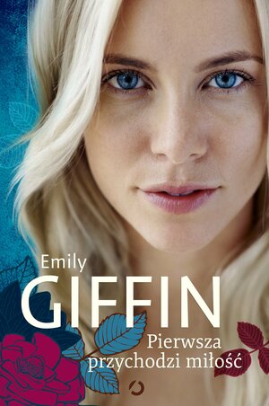 Pierwsza przychodzi miłość by Emily Giffin