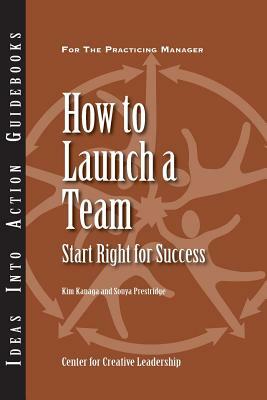 How to Launch a Team: Start Right for Success by Sonya Prestridge, Kim Kanaga
