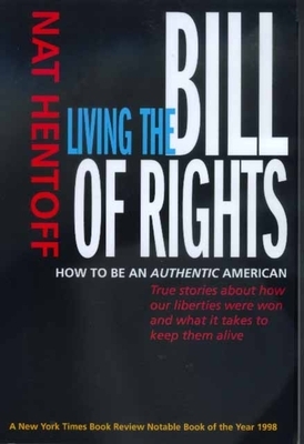 Living the Bill of Rights: How to Be an Authentic American by Nat Hentoff