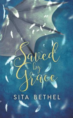 Saved by Grace by Sita Bethel