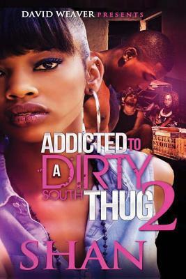 Addicted to a Dirty South Thug 2 by Shan