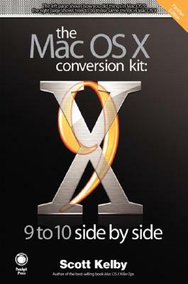 The Mac OS X Conversion Kit: 9 to 10 Side by Side, Panther Edition by Scott Kelby