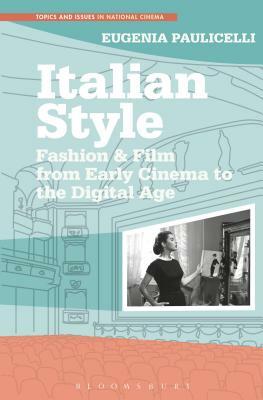 Italian Style: Fashion & Film from Early Cinema to the Digital Age by Eugenia Paulicelli