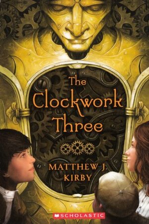 The Clockwork Three by Matthew J. Kirby