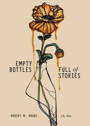 Empty Bottles Full of Stories by r.h. Sin, Robert M. Drake