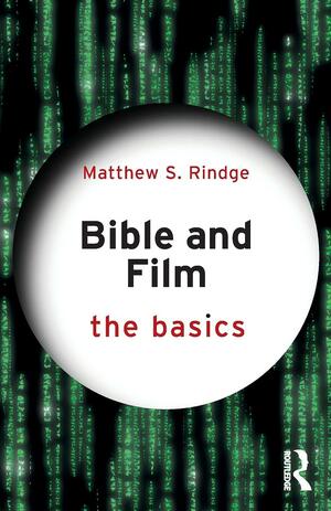 Bible and Film: The Basics by Matthew S. Rindge