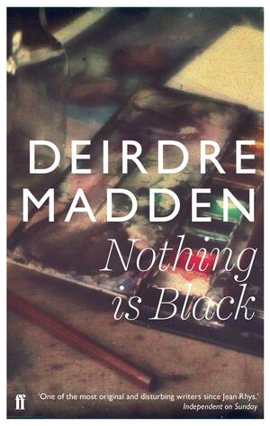 Nothing is Black by Deirdre Madden